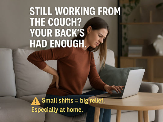 Think You're Fine Working from the Couch? Think Again.