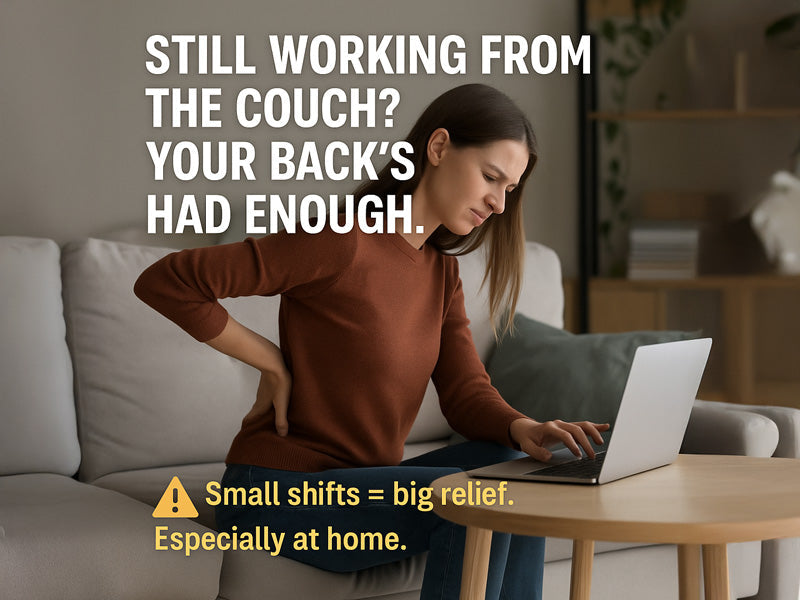 Think You're Fine Working from the Couch? Think Again.
